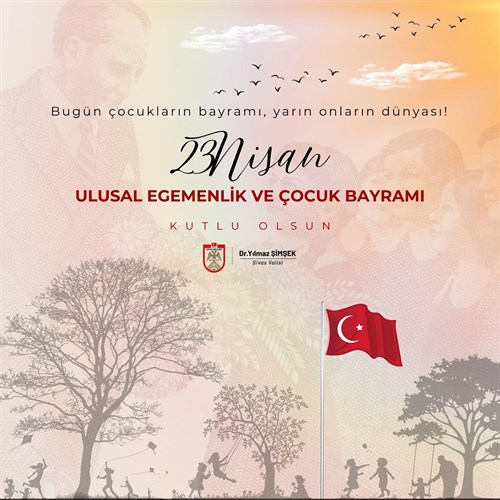 Sivas Valisi Dr. Yılmaz Şimşek’in  23 Nisan Ulusal Egemenlik ve Çocuk Bayramı Mesajı